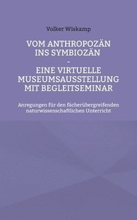 bokomslag Vom Anthropozn ins Symbiozn - Eine virtuelle Museumsausstellung mit Begleitseminar