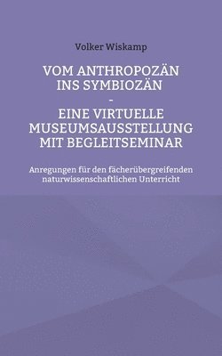 bokomslag Vom Anthropozn ins Symbiozn - Eine virtuelle Museumsausstellung mit Begleitseminar