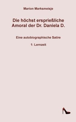 bokomslag Die hchst ersprieliche Amoral der Dr. Daniela D. Eine autobiographische Satire.