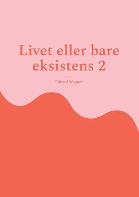 Eduard Wagner - Livet eller bare eksistens 2, Häftad