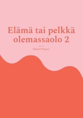 bokomslag Elämä tai pelkkä olemassaolo 2