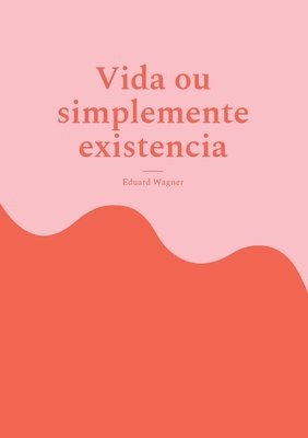 bokomslag Vida ou simplemente existencia