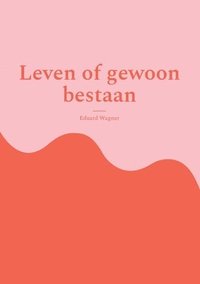 bokomslag Leven of gewoon bestaan