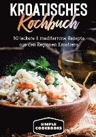 bokomslag Kroatisches Kochbuch: 80 leckere & mediterrane Rezepte aus den Regionen Kroatiens