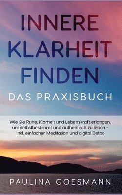 Innere Klarheit finden - Das Praxisbuch