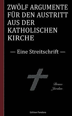 bokomslag Zwlf Argumente fr den Austritt aus der katholischen Kirche