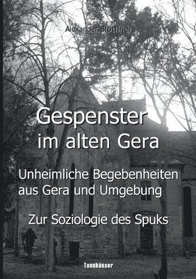Gespenster im alten Gera - Unheimliche Begebenheiten aus Gera und Umgebung 1