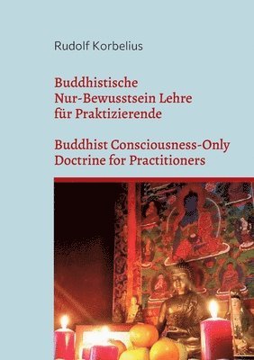 Rudolf Korbelius - Buddhistische Nur-Bewusstsein Lehre für Praktizierende / Buddhist Consciousness-Only Doctrine for Practitioners, Häftad