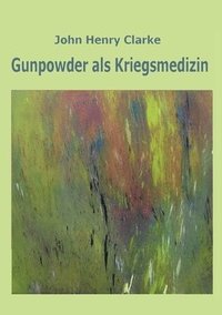 bokomslag Gunpowder als Kriegsmedizin