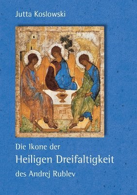 Die Ikone der Heiligen Dreifaltigkeit des Andrej Rublev 1