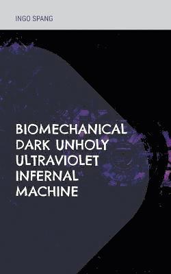 bokomslag Biomechanical Dark Unholy Ultraviolet Infernal Machine