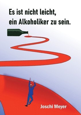 bokomslag Es ist nicht leicht, ein Alkoholiker zu sein