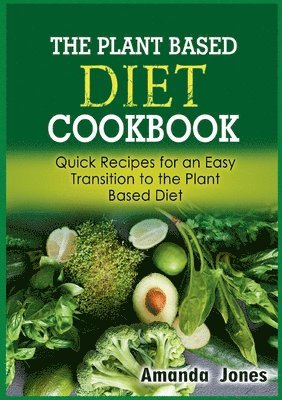 bokomslag The Plant Based Diet Cookbook