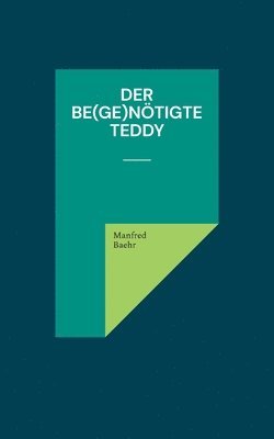 be(ge)nötigte Teddy 1