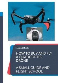 bokomslag How to buy and fly a quadcopter drone