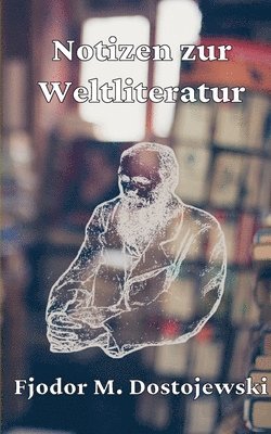 Fjodor Michailowitsch Dostojewski, Pascal Heberlein - Notizen zur Weltliteratur, Häftad