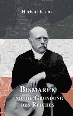 Herbert Kranz, Georg Kranz, Ulrich Schnakenberg - Bismarck und die Gründung des Reiches, Häftad