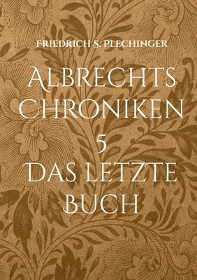 Albrechts Chroniken 5