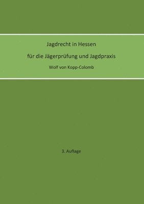 Wolf Von Kopp-Colomb, Wolf von Kopp-Colomb, Wolf von Kopp-Colomb - Jagdrecht in Hessen für die Jägerprüfung und die Jagdpraxis (3. Auflage), Häftad