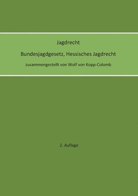 Wolf Von Kopp-Colomb, Wolf von Kopp-Colomb, Wolf von Kopp-Colomb - Jagdrecht Bundesjagdgesetz, Hessisches Jagdrecht (2. Auflage), Häftad