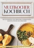 bokomslag Multikocher Kochbuch: Die leckersten und abwechslungsreichsten Rezepte für die Küchenmaschine | inkl. One Pot-Gerichten, Brot-Rezepten & Desserts