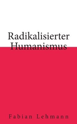 Radikalisierter Humanismus 1