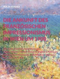 bokomslag Die Ankunft des franzsischen Impressionismus in Wien um 1900
