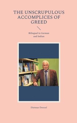 Dietmar Dressel - The unscrupulous accomplices of greed, Häftad