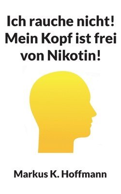 bokomslag Ich rauche nicht! Mein Kopf ist frei von Nikotin!