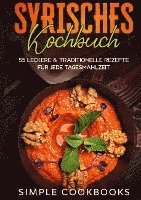 Syrisches Kochbuch: 55 leckere & traditionelle Rezepte für jede Tagesmahlzeit