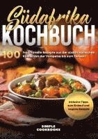 Simple Cookbooks - Südafrika Kochbuch: 100 traditionelle Rezepte aus der südafrikanischen Küche von der Vorspeise bis zum Dessert - Inklusive Tipps zum Einkauf und vegane Rezepte, Inbunden