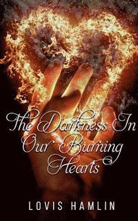 bokomslag The Darkness In Our Burning Hearts