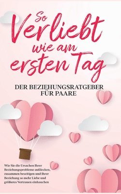 bokomslag So verliebt wie am ersten Tag - Der Beziehungsratgeber für Paare