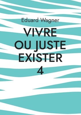 bokomslag Vivre ou juste exister 4