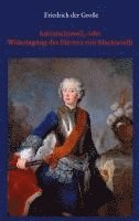 Friedrich der Große, Hanns Floerke - Antimachiavell, oder Widerlegung des Fürsten von Machiavelli, Häftad