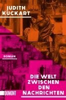 Judith Kuckart - Die Welt zwischen den Nachrichten, Häftad