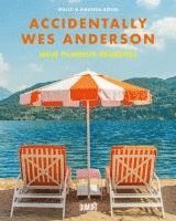 bokomslag Accidentally Wes Anderson. Neue filmreife Reiseziele