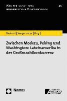 Zwischen Moskau, Peking Und Washington: Lateinamerika in Der Grossmachtkonkurrenz 1