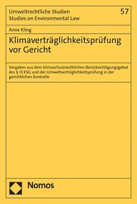 bokomslag Klimavertraglichkeitsprufung VOR Gericht: Vorgaben Aus Dem Klimaschutzrechtlichen Berucksichtigungsgebot Des 13 Ksg Und Der Umweltvertraglichkeitspruf