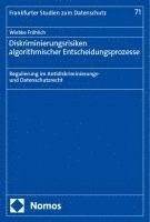 bokomslag Diskriminierungsrisiken Algorithmischer Entscheidungsprozesse: Regulierung Im Antidiskriminierungs- Und Datenschutzrecht