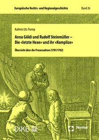 bokomslag Anna Göldi und Rudolf Steinmüller - Die 'letzte Hexe' und ihr 'Komplize'