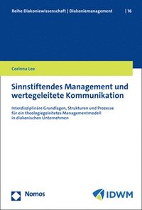 bokomslag Sinnstiftendes Management Und Wertegeleitete Kommunikation: Interdisziplinare Grundlagen, Strukturen Und Prozesse Fur Ein Theologiegeleitetes Manageme