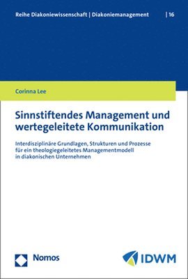 bokomslag Sinnstiftendes Management Und Wertegeleitete Kommunikation: Interdisziplinare Grundlagen, Strukturen Und Prozesse Fur Ein Theologiegeleitetes Manageme