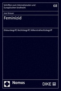 bokomslag Feminizid: Diskursbegriff, Rechtsbegriff, Volkerstrafrechtsbegriff