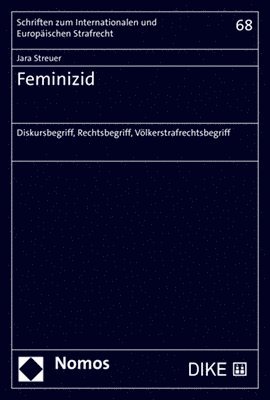 Jara Streuer - Feminizid: Diskursbegriff, Rechtsbegriff, Volkerstrafrechtsbegriff, Inbunden
