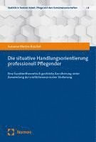 Die Situative Handlungsorientierung Professionell Pflegender: Eine Facettentheoretisch Gestutzte Annaherung Unter Anwendung Der Multidimensionalen Ska 1