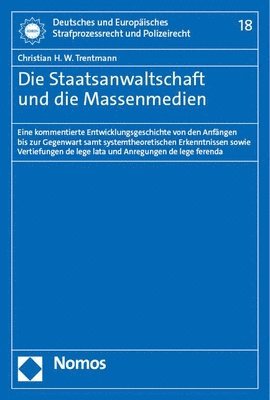 bokomslag Die Staatsanwaltschaft Und Die Massenmedien: Eine Kommentierte Entwicklungsgeschichte Von Den Anfangen Bis Zur Gegenwart Samt Systemtheoretischen Erke