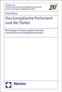 bokomslag Das Europaische Parlament Und Die Turkei: Beziehungen Im Spannungsfeld Zwischen Normativem Und Strategischem Handeln