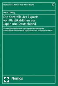 bokomslag Die Kontrolle Des Exports Von Plastikabfallen Aus Japan Und Deutschland: Eine Vergleichende Untersuchung Der Umsetzung Des Basler Ubereinkommens Im Ja