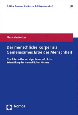 bokomslag Der Menschliche Korper ALS Gemeinsames Erbe Der Menschheit: Eine Alternative Zur Eigentumsrechtlichen Behandlung Des Menschlichen Korpers